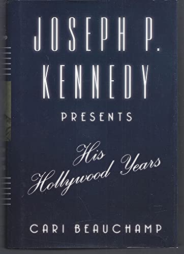 cover image Joseph P. Kennedy Presents: His Hollywood Years