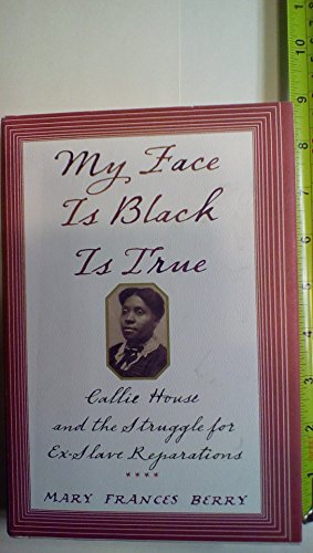 cover image My Face Is Black Is True: Callie House and the Struggle for Ex-Slave Reparations