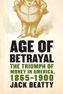 Age of Betrayal: The Triumph of Money in America