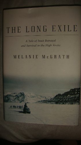 cover image The Long Exile: A Tale of Inuit Betrayal and Survival in the High Arctic