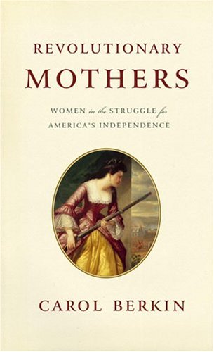 cover image Revolutionary Mothers: Women in the Struggle for America's Independence