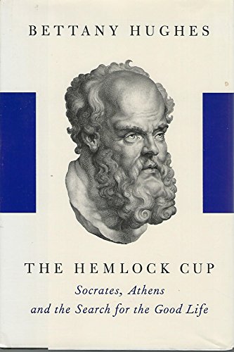cover image The Hemlock Cup: Socrates, Athens, and the Search for the Good Life 
