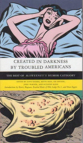 cover image CREATED IN DARKNESS BY TROUBLED AMERICANS: The Best of McSweeney's Humor Category: 1998–2003