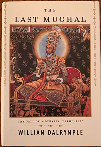 cover image The Last Mughal: The Fall of a Dynasty: Delhi, 1857