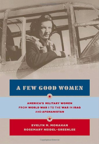 cover image A Few Good Women: America's Military Women from World War I to the War in Iraq and Afghanistan