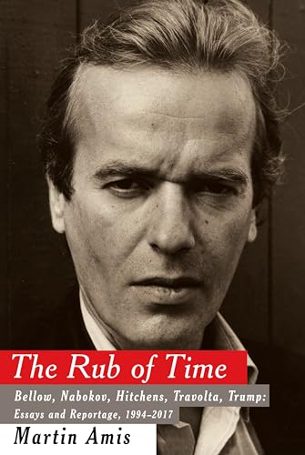 cover image The Rub of Time: Bellow, Nabokov, Hitchens, Travolta, Trump: Essays and Reportage, 1994–2017
