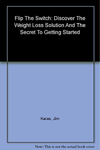 cover image Flip the Switch: Discover the Weight-Loss Solution and the Secret to Getting Started