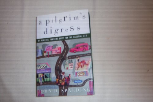 cover image A PILGRIM'S DIGRESS: My Perilous, Fumbling Quest for the Celestial City