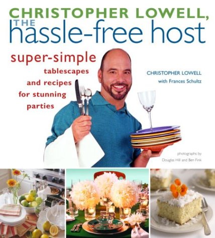 cover image CHRISTOPHER LOWELL, THE HASSLE-FREE HOST: Super-Simple Tablescapes and Recipes for Stunning Parties