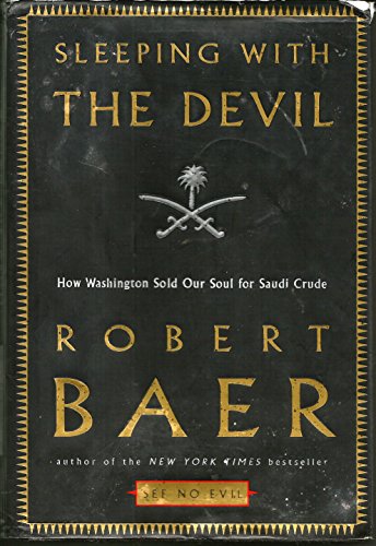 cover image SLEEPING WITH THE DEVIL: How Washington Sold Our Soul for Saudi Crude