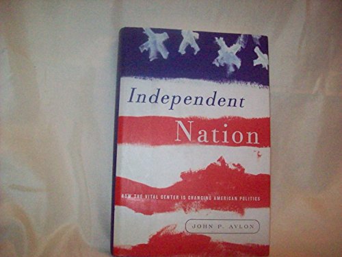 cover image Independent Nation: How the Vital Center Is Changing American Politics