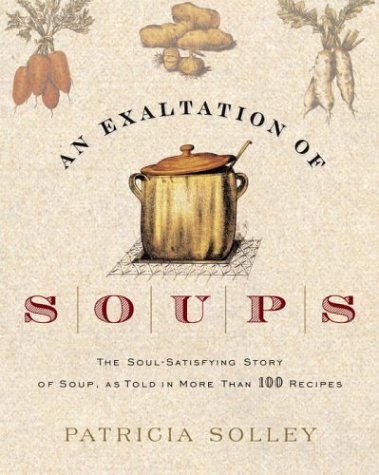 cover image AN EXALTATION OF SOUPS: The Soul-Satisfying Story of Soup, As Told in More Than 100 Recipes
