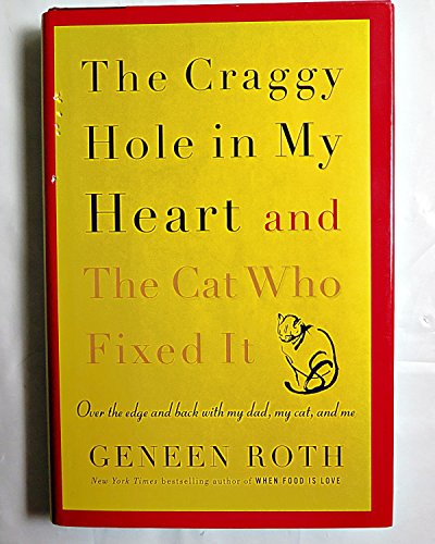 cover image The Craggy Hole in My Heart and the Cat Who Fixed It: Over the Edge and Back with My Dad, My Cat, and Me