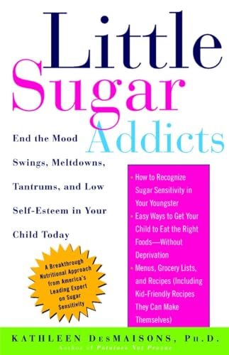 cover image LITTLE SUGAR ADDICTS: End the Mood Swings, Meltdowns, Tantrums, and Low Self-Esteem in Your Child Today