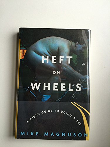 cover image HEFT ON WHEELS: A Field Guide to Doing a 180