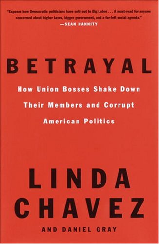 cover image BETRAYAL: How Union Bosses Shake Down Their Members and Corrupt American Politics