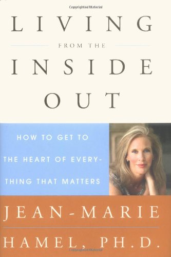 cover image Living from the Inside Out: How to Get to the Heart of Everything That Matters