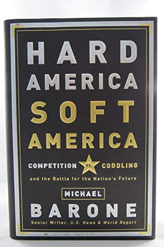 cover image HARD AMERICA, SOFT AMERICA: Competition vs. Coddling and the Battle for the Nation's Future