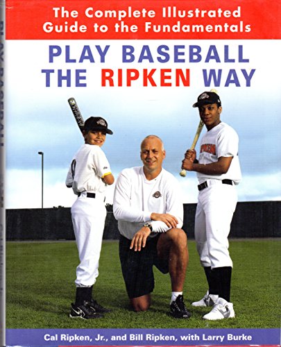 cover image PLAY BASEBALL THE RIPKIN WAY: The Complete Illustrated Guide to the Fundamentals