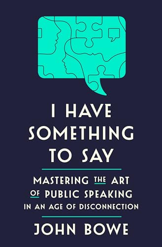 cover image I Have Something to Say: Mastering the Art of Public Speaking in an Age of Disconnection