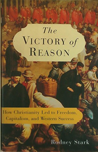 cover image The Victory of Reason: How Christianity Led to Freedom, Capitalism, and Western Success