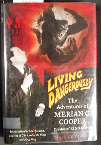 cover image Living Dangerously: The Adventures of Merian C. Cooper, Creator of King Kong