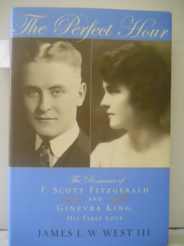 cover image THE PERFECT HOUR: The Romance of F. Scott Fitzgerald and Ginevra King, His First Love