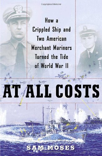 cover image At All Costs: How a Crippled Ship and Two American Merchant Mariners Turned the Tide of World War II