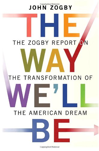 cover image The Way We'll Be: The Zogby Report on the Transformation of the American Dream