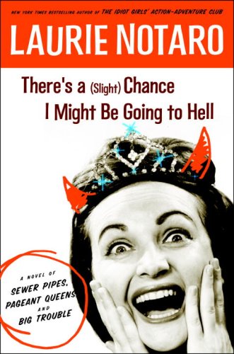 cover image There's a (Slight) Chance I Might Be Going to Hell: A Novel of Sewer Pipes, Pageant Queens, and Big Trouble 