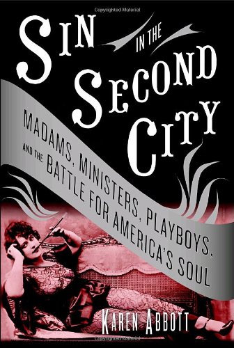 cover image Sin in the Second City: Madams, Ministers, Playboys, and the Battle for America's Soul