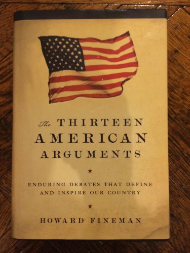 cover image The Thirteen American Arguments: Enduring Debates That Define and Inspire Our Country