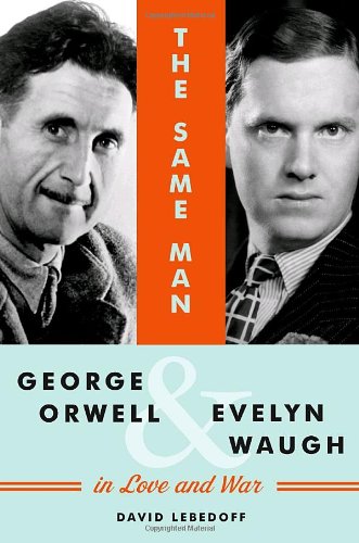 cover image The Same Man: George Orwell and Evelyn Waugh in Love and War