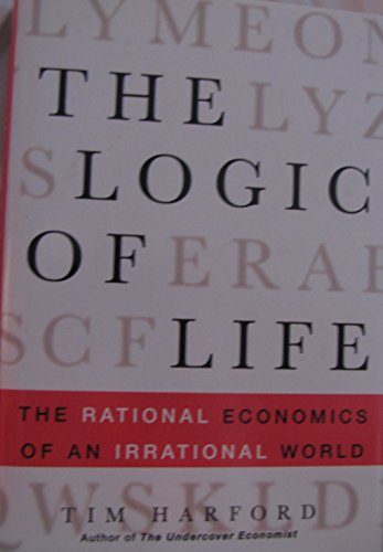 cover image The Logic of Life: The Rational Economics of an Irrational World
