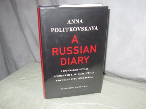 cover image A Russian Diary: A Journalist's Final Account of Life, Corruption, and Death in Putin's Russia