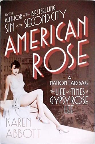 cover image American Rose: A Nation Laid Bare; the Life and Times of Gypsy Rose Lee 