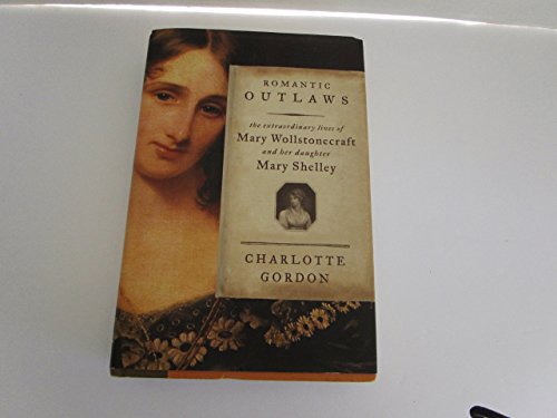 cover image Romantic Outlaws: The Extraordinary Lives of Mary Wollstonecraft and Her Daughter Mary Shelley