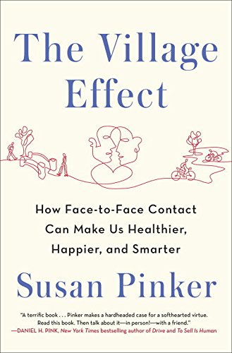 cover image The Village Effect: How Face-to-Face Contact Can Make Us Healthier, Happier, and Smarter