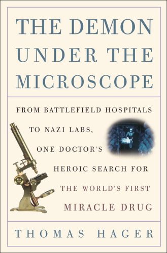 cover image The Demon Under the Microscope: From Battlefield Hospitals to Nazi Labs, One Doctor's Heroic Search for the World's First Miracle Drug