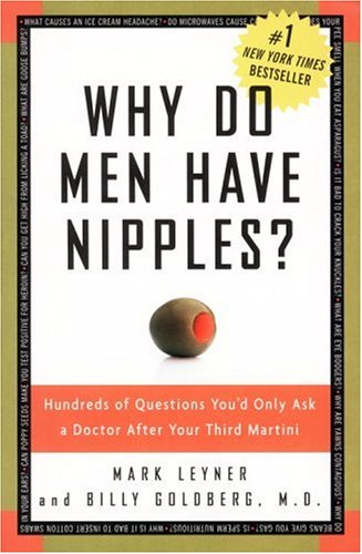 cover image Why Do Men Have Nipples?: Hundreds of Questions You'd Only Ask a Doctor After Your Third Martini