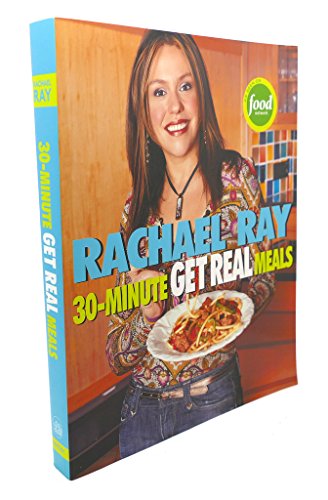cover image RACHAEL RAY'S 30-MINUTE GET REAL MEALS: Eat Healthy Without Going to Extremes