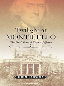 Twilight at Monticello: The Final Years of Thomas Jefferson
