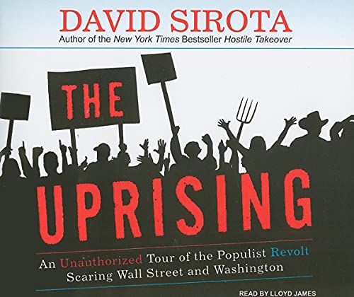 cover image The Uprising: An Unauthorized Tour of the Populist Revolt Scaring Wall Street and Washington