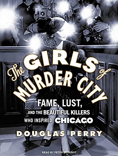 cover image The Girls of Murder City: Fame, Lust, and the Beautiful Killers Who Inspired Chicago
