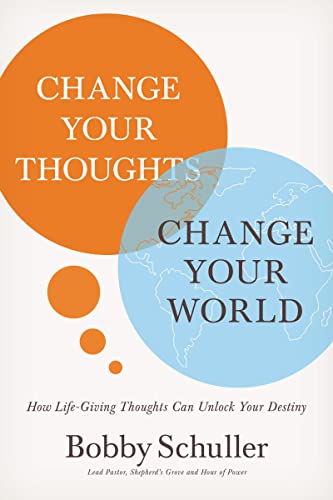 cover image Change Your Thoughts, Change Your World: How Life-Giving Thoughts Can Unlock Your Destiny