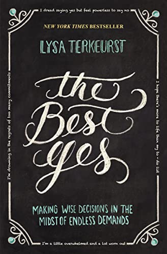 cover image The Best Yes: Making Wise Decisions in the Midst of Endless Demands