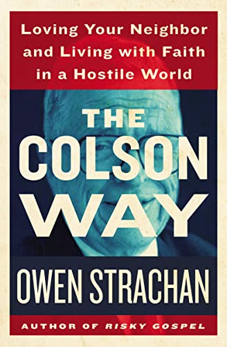 cover image The Colson Way: Loving Your Neighbor and Living with Faith in a Hostile World