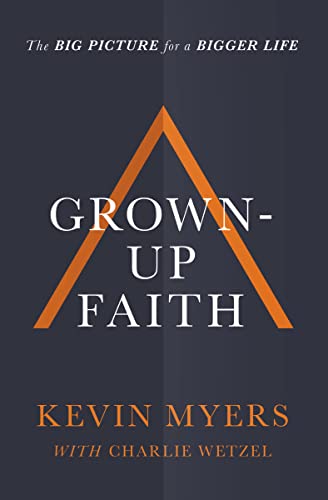 cover image Grown-Up Faith: The Big Picture for a Bigger Life