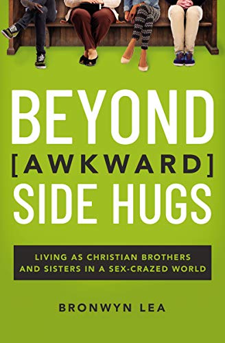 cover image Beyond Awkward Side Hugs: Living as Christian Brothers and Sisters in a Sex-crazed World