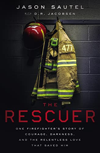 cover image The Rescuer: One Firefighter’s Story of Courage, Darkness, and the Relentless Love That Saved Him